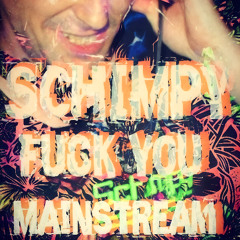 Schimpy - Fuck you mainstream
