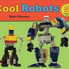 [Get] EBOOK EPUB KINDLE PDF Cool Robots (Sean Kenney's Cool Creations) by Sean Kenney ✓