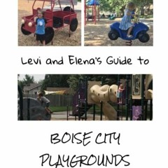 [Free] PDF 📄 Levi and Elena's Guide to Boise City Playgrounds by  Jacque Felt PDF EB