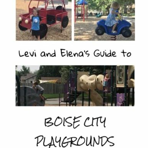 [Access] EPUB 📃 Levi and Elena's Guide to Boise City Playgrounds by  Jacque Felt EPU