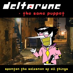 [Deltarune: The Same Puppet] Spamton, The Salesman of All Things