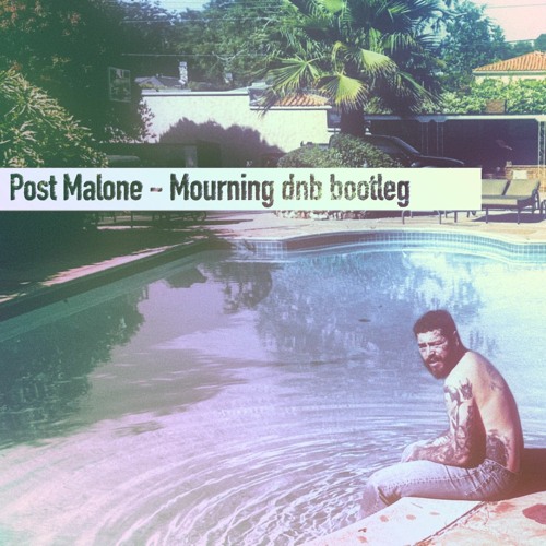 Post Malone - Mourning dnb Bootleg