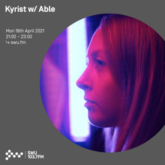 Kyrist w/ Able - 19th APR 2021