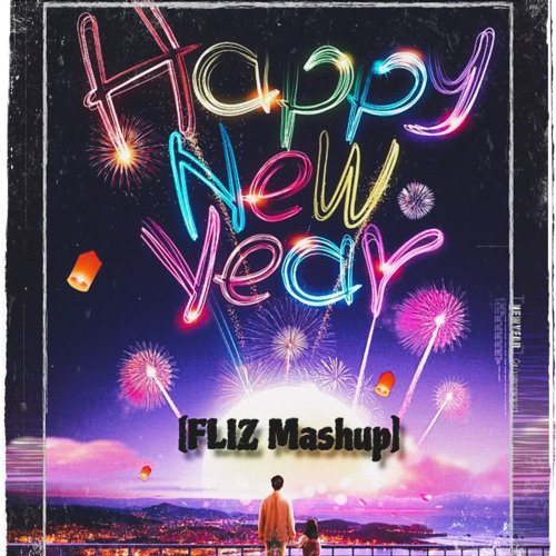 HAPPY NEW YEAR[FLIZ Mashup]