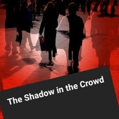 The Shadow in the Crowd
