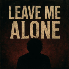 Leave Me Alone