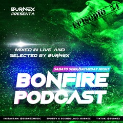 Burnex presenta: BONFIRE PODCAST / Ep. n°54