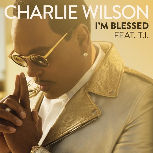 Stream I'm Blessed (feat. T.I.) by Charlie Wilson Listen online for