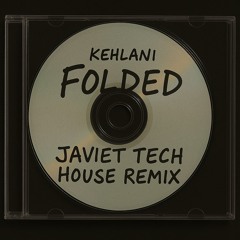 Kehlani - Folded (JAVIET Tech House Remix) [FREE DL]