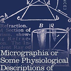 [View] PDF EBOOK EPUB KINDLE Micrographia or Some Physiological Descriptions of Minute Bodies by  Ro