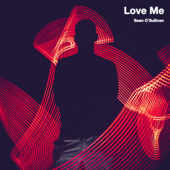 Love Me - Sean O'Sullivan (FREE DL)