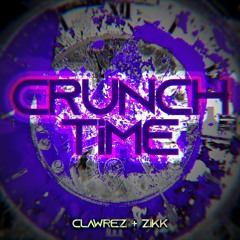 Clawrez & ZiKK - CRUNCHTiME [BiRTHDAY ZPECIAL / FREE DL]