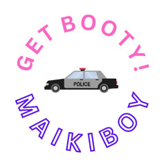 MAIKIBOY - GET BOOTY! [FREE DL]