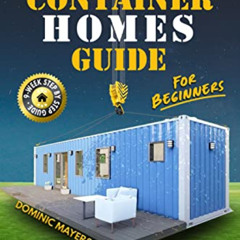 [Get] EBOOK 📦 Shipping Container Homes Guide For Beginners: Create a Sustainable Hom