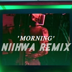 Morning - NiiHWA REMIX
