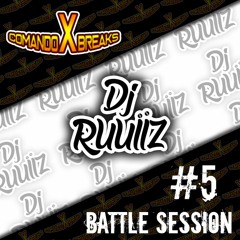 DJRUUIIZ - BATTLE SESSION #5 - COMANDO X BREAKS