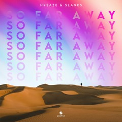Hysaze & Slanks - So Far Away