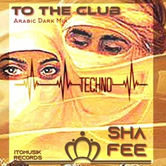 Shafee - to the Club - Arabic Dark Mix