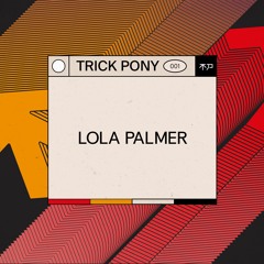 Trickpony Podcast .001 ～ Lola Palmer