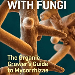 [READ] PDF 📝 Teaming with Fungi: The Organic Grower's Guide to Mycorrhizae (Science