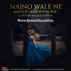 Naino Wale Ne ( Mashup Boom Bass Mix ) - DJ Akshay ANJ And DJ Hardik RemixMarathi.in