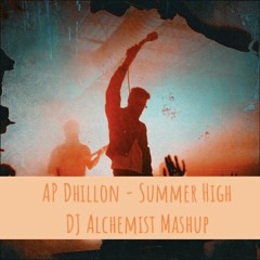 Summer High Ft. Ap Dhillon - DJ Alchemist Mashup