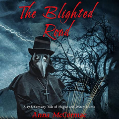 Read EBOOK 💑 The Blighted Road: A 17th-Century Tale of Plague and Witch-Hunts by  An