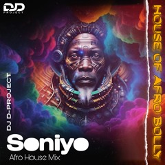 Soniyo ( Afro House Mix ) | House Of Afro Bolly | DJ D-PROJECT