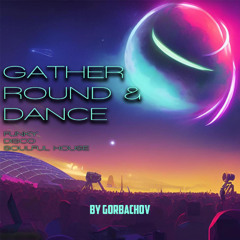 Gather Round and Dance - Funky / Disco / Soulful House mix