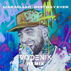 Mac Miller - Best Day Ever (Vodenik Remix) [FREE DL]