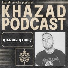Khazad Podcast: Kill Your Idols [20/04/2023]