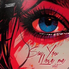 SAY YOU LOVE ME (DHAELS EDIT)