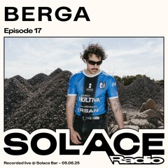 Solace Radio Ep.17 | BERGA