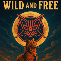 Wild and Free (The Cat Anthem)