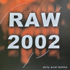 RAW 2002 DIRTY ACID TECHNO
