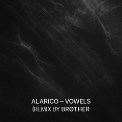 Alarico - Vowels (Remix by Brøther)