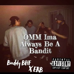 OMM Ima Always Be A Bandit! - Buddy BHF