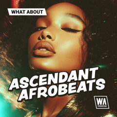 Ascendant Afrobeats | Construction Kits, Drum Shots & Loops