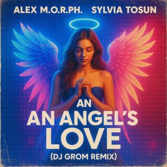 Alex M.O.R.P.H. & Sylvia Tosun - An Angel's Love (DJ Grom Remix)