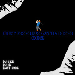 Set Dos Pontinhos 002 🏌️‍♂️ Dj Lks, Dj Ig e Raff Unic