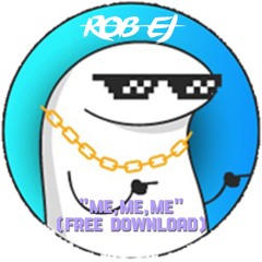 ROB EJ - ME,ME,ME (FREE DOWNLOAD)