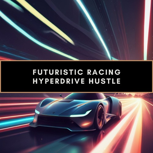 7 Futuristic Racing - Hyperdrive Hustle