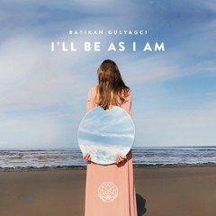 Batikan Gulyagci - I'll Be As I Am