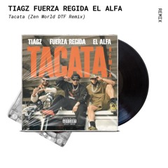 Tiagz X Fuerza Regida X El Alfa - TACATA ( Zen World DTF Remix)