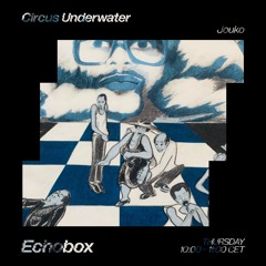 Circus Underwater #27 w/ Jouko [Echobox Radio]