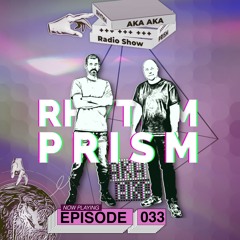 AKA AKA pres. Rhythm Prism Radio #033