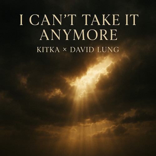 Can’t Take Anymore (Remix) – Kitka & David Lung