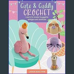 #^Download 💖 Cute & Cuddly Crochet: Learn to make huggable amigurumi animals (Art Makers, 8) [R.A.
