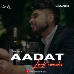 Ninja- Aadat(Lofi 2307 & Himanxu)Punjabi Lofi