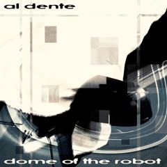 al dente - Dome Of The Robot (NCRANK01)